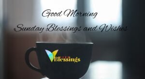 Good Morning Sunday Blessings and Wishes
